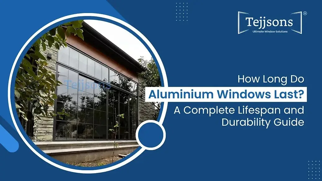 How Long Do Aluminium Windows Last? Complete Lifespan and Maintenance Guide