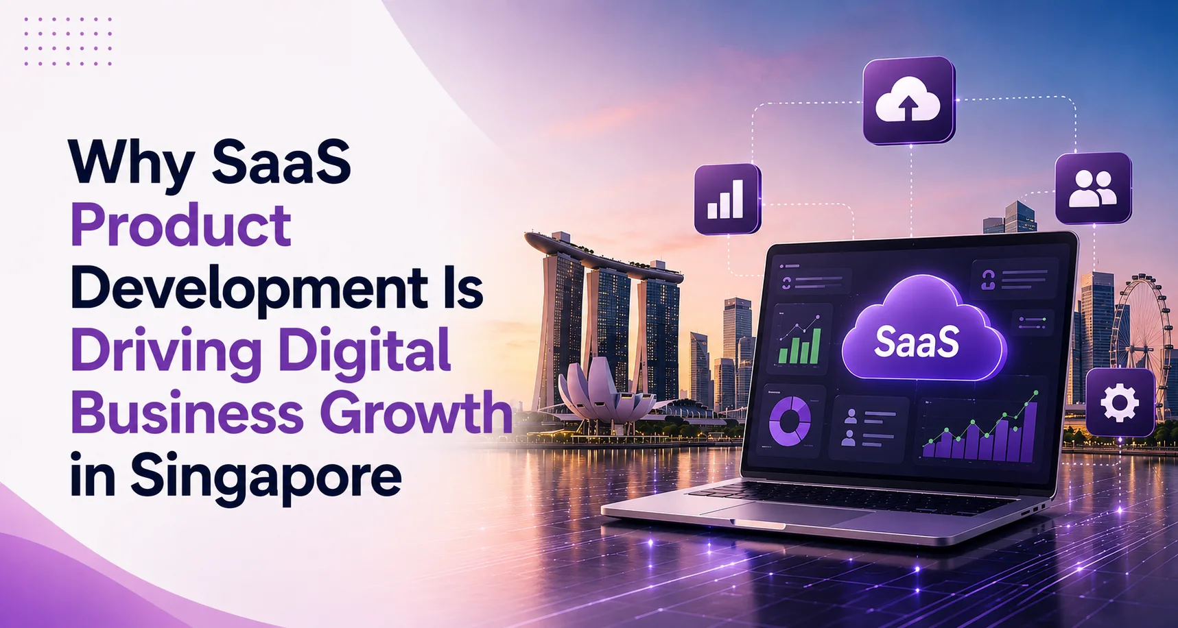 Why SaaS Product Development Is Driving Digital Business Growth in Singapore