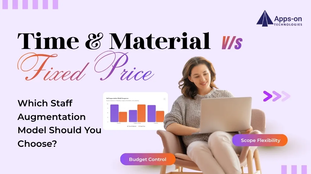 Time & Material vs. Fixed Price: Which Staff Augmentation Model Should You Choose?