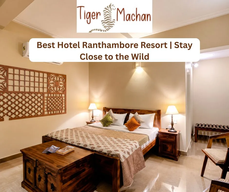 Best Hotel Ranthambore Resort | Stay Close to the Wild