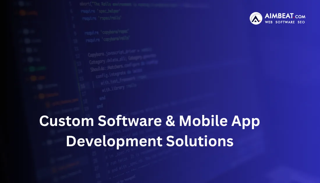 Custom Software & Mobile App Development Solutions for Large Businesses