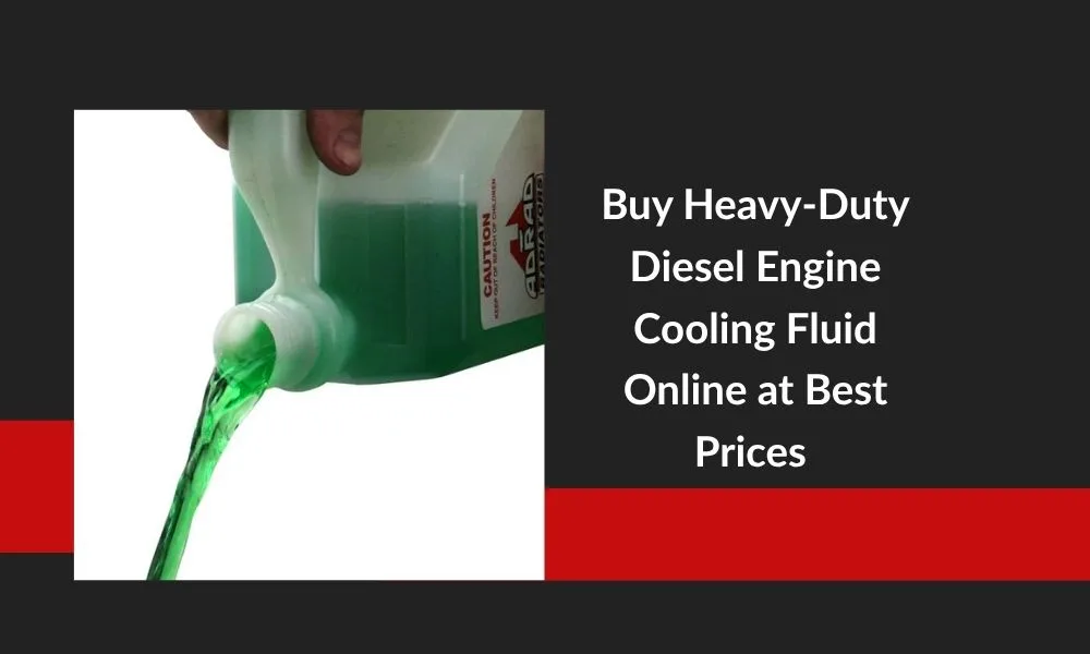 Buy Heavy-Duty Diesel Engine Cooling Fluid Online at Best Prices