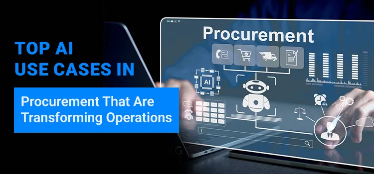 Top AI Use Cases in Procurement That Are Transforming Operations