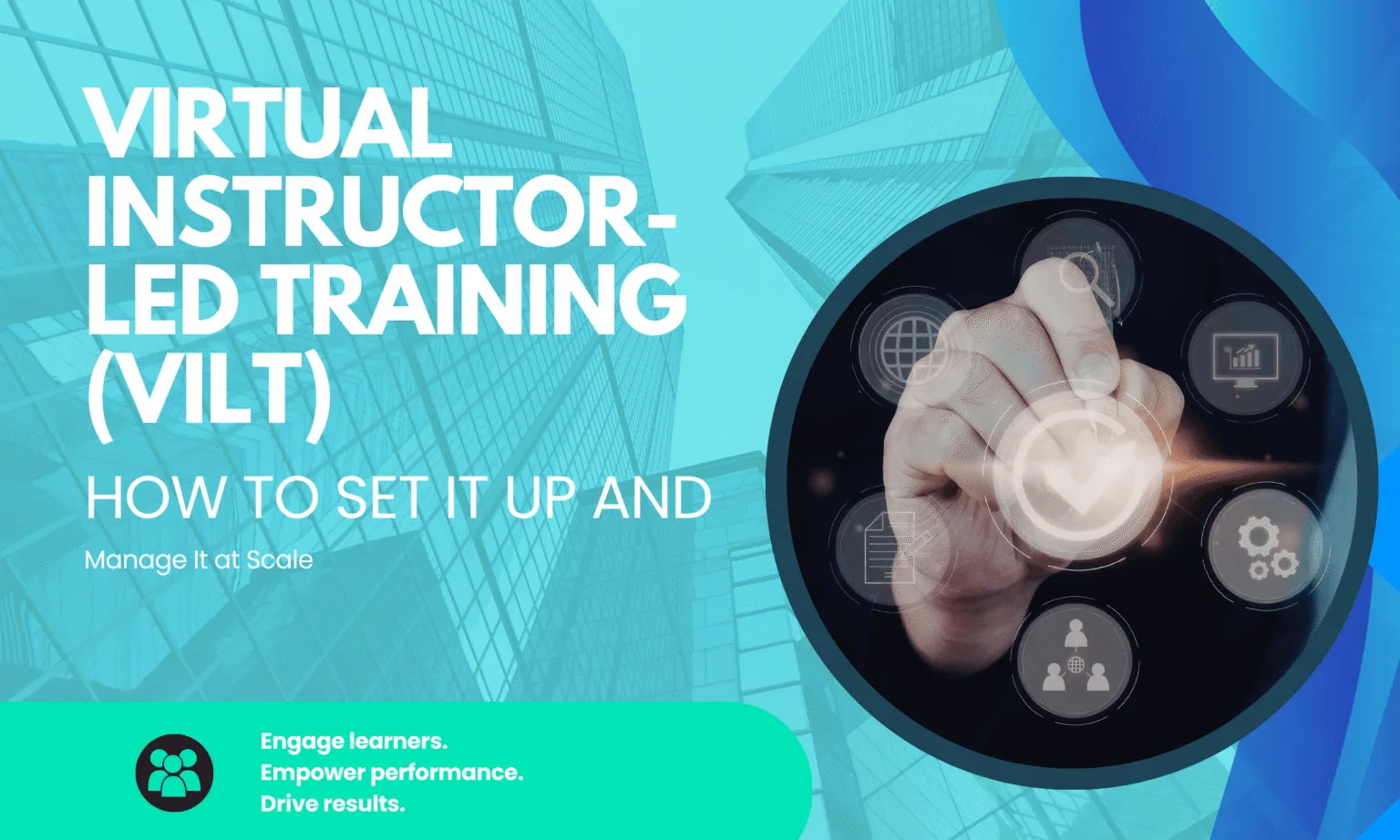 From Setup to Scale: The Ultimate Virtual Instructor-Led Training (VILT) Playbook