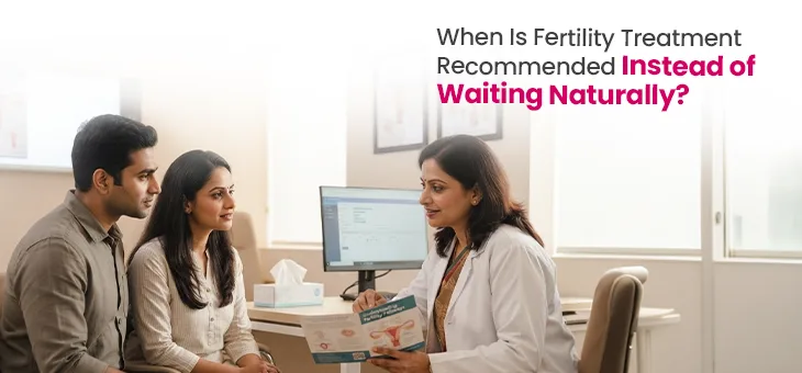 When Should Couples Consider Fertility Treatment Instead of Waiting Naturally?