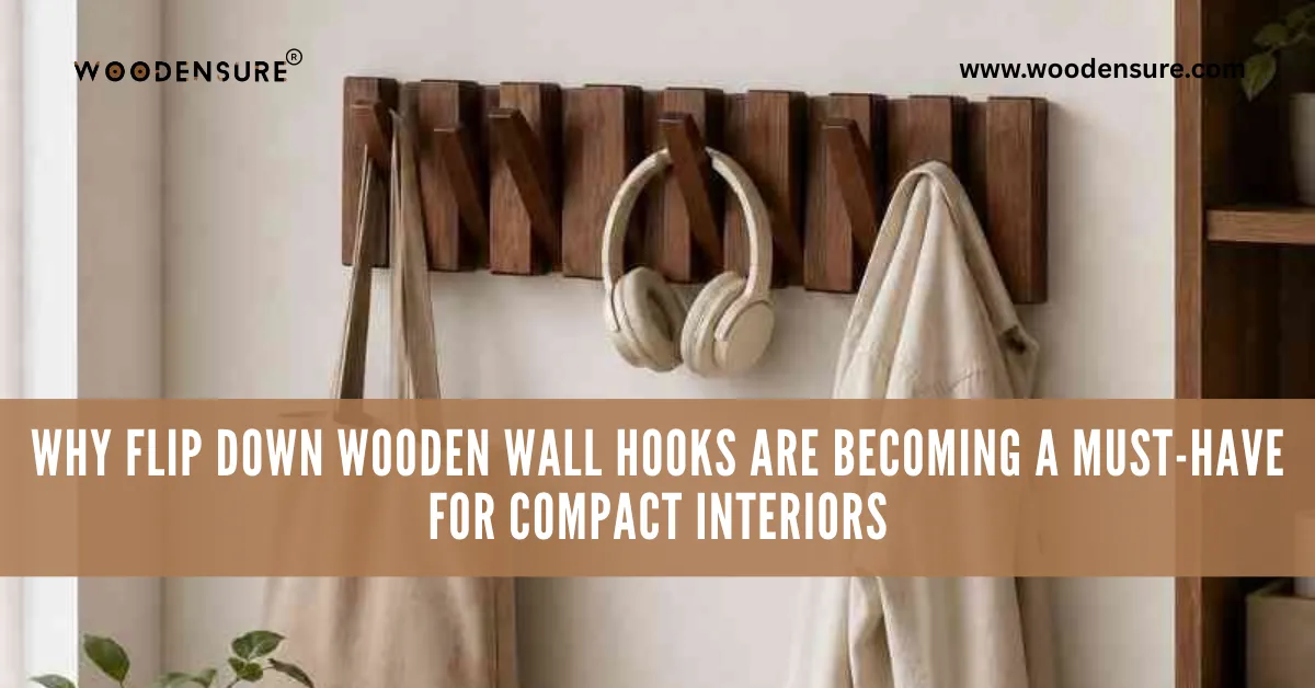 Why Flip Down Wooden Wall Hooks Are Becoming a Must-Have for Compact Interiors