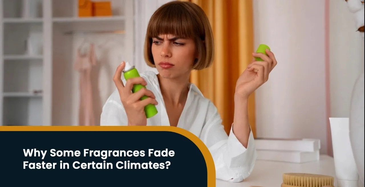 Why the Same Fragrance Does Not Last the Same in Every Climate