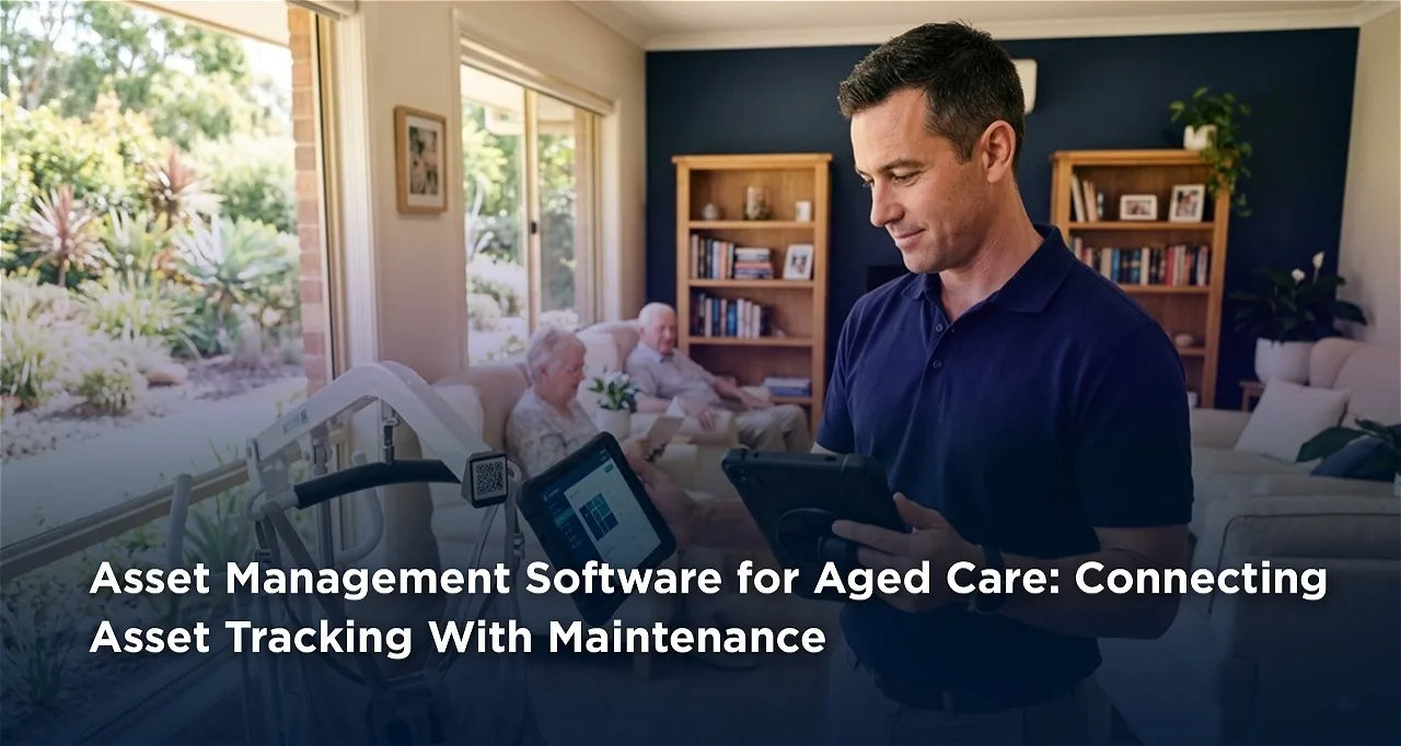 Asset Management Software for Aged Care: Connecting Asset Tracking With Maintenance
