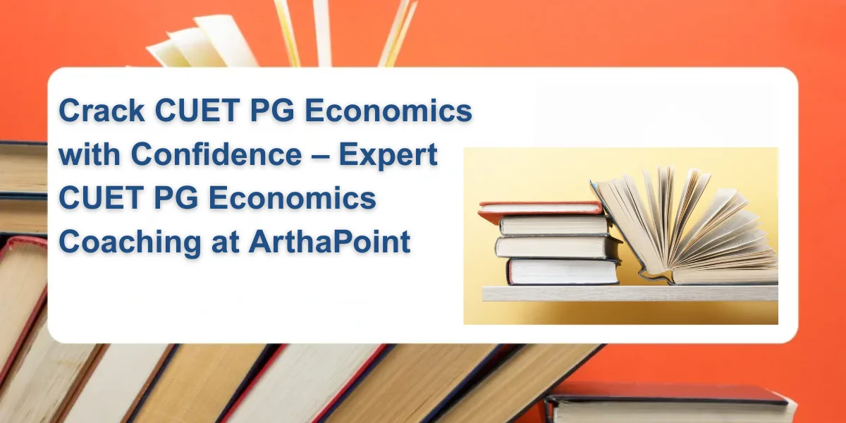 Crack CUET PG Economics with Confidence – Expert CUET PG Economics Coaching at ArthaPoint