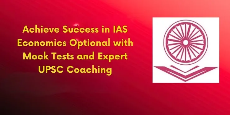 Achieve success in IAS Economics Optional with mock tests and expert UPSC coaching