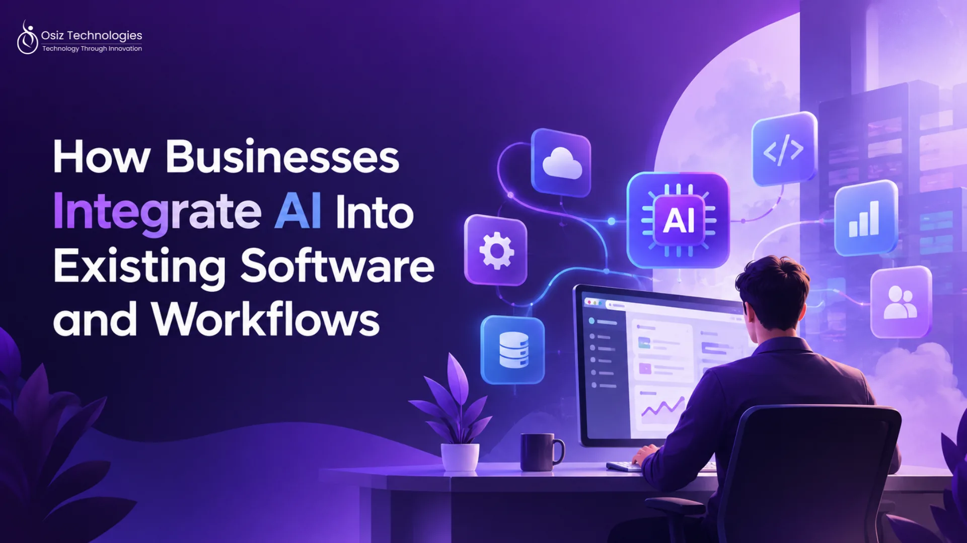 How Businesses Integrate AI Into Existing Software and Workflows