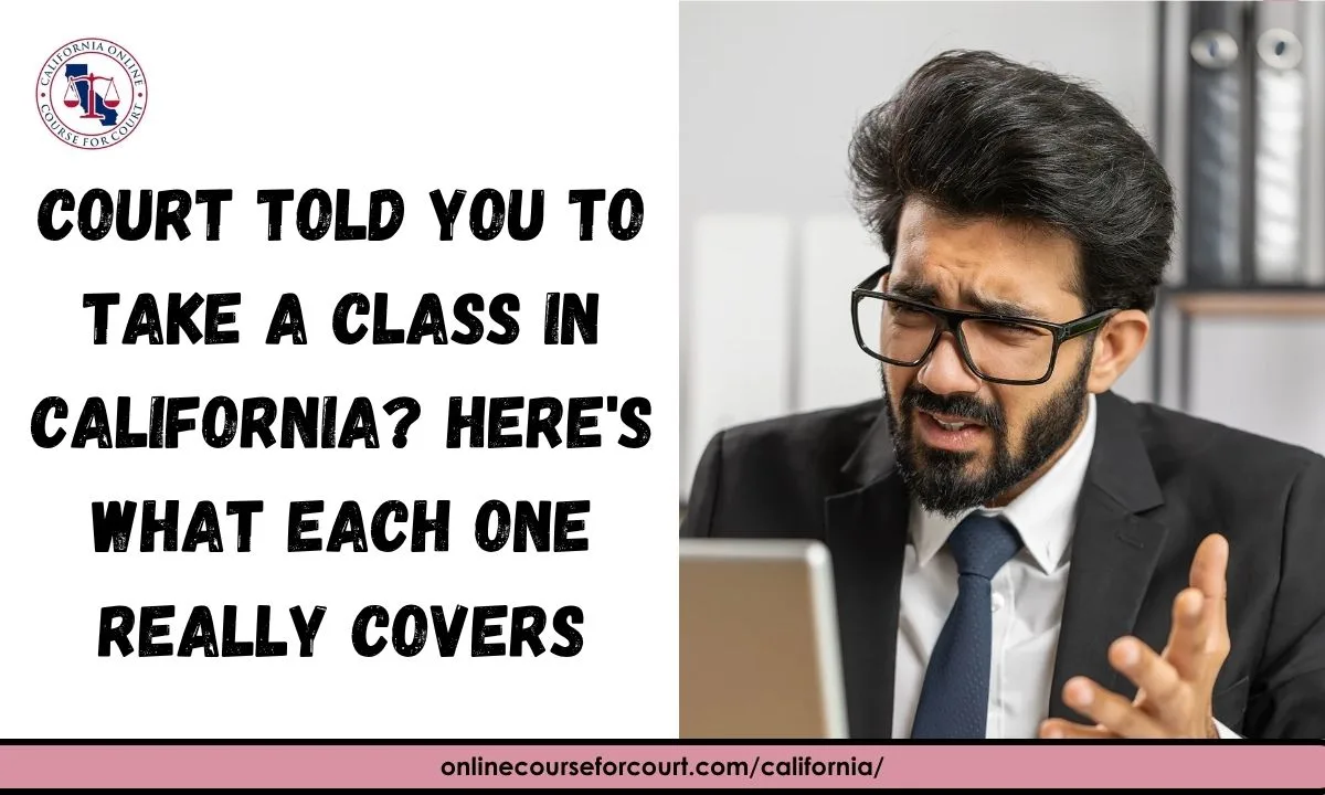 Court Told You to Take a Class in California? Here's What Each One Really Covers