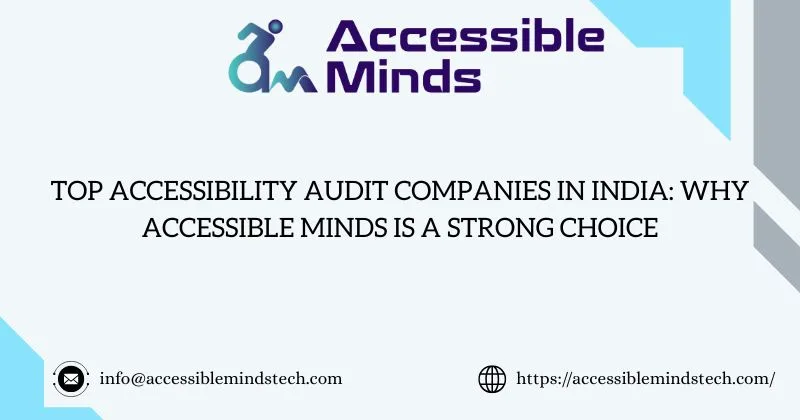 Top Accessibility Audit Companies In India: Why Accessible Minds Is a Strong Choice