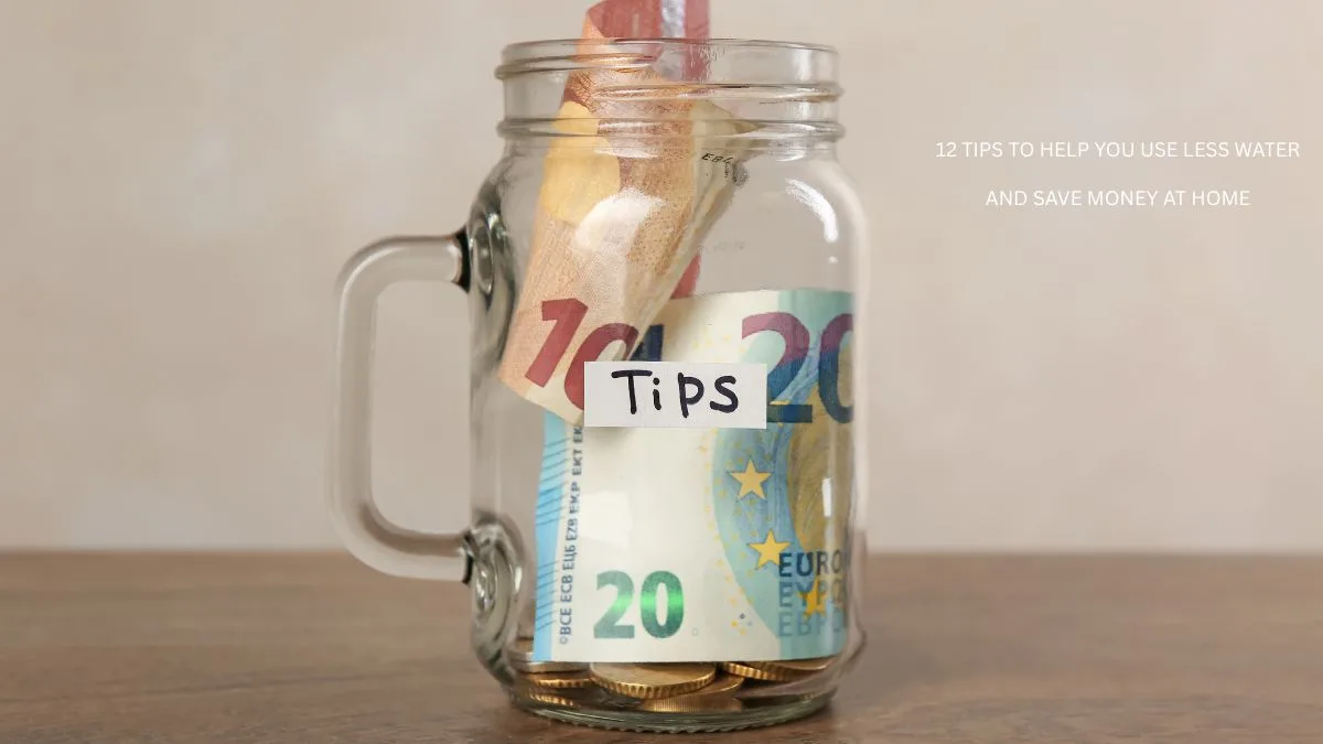 12 Tips to Help You Use Less Water and Save Money at Home