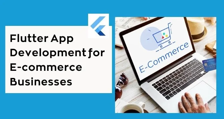 Flutter App Development for E-commerce Businesses