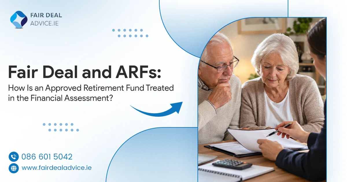 Fair Deal and ARFs: How Is an Approved Retirement Fund Treated in the Financial Assessment?