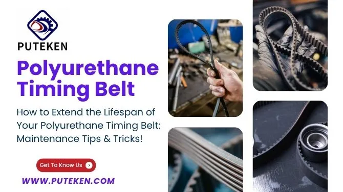 How to Extend the Lifespan of Your Polyurethane Timing Belt: Maintenance Tips & Tricks!