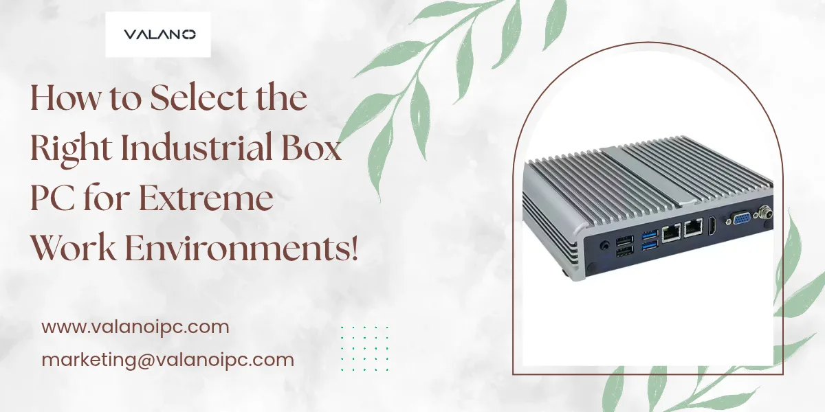How to Select the Right Industrial Box PC for Extreme Work Environments!