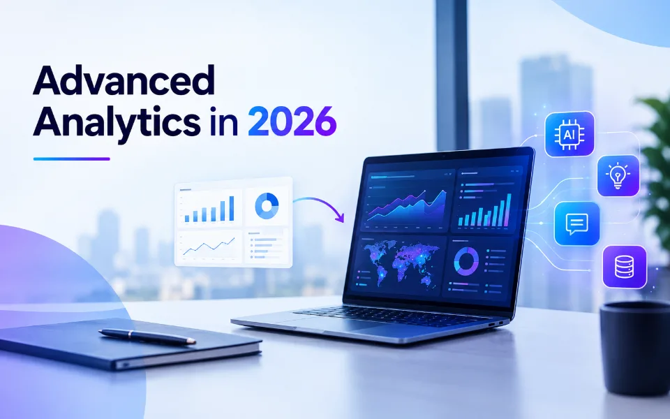Advanced Analytics in 2026: Why Dashboards Alone Won't Cut It Anymore