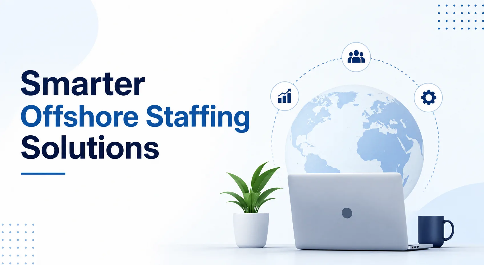 Offshore Staffing Solutions: A Smarter Way to Expand Business Operations