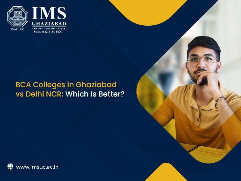 BCA Colleges in Ghaziabad vs Delhi NCR: Which Is Better?