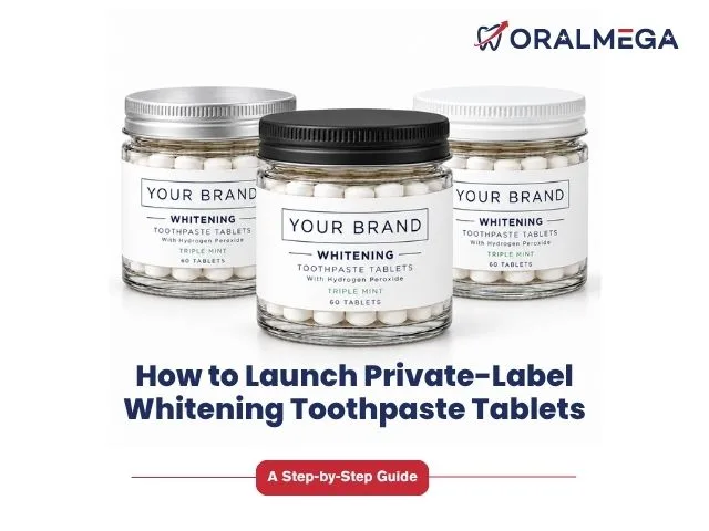 How to Launch Private-Label Whitening Toothpaste Tablets: A Step-by-Step Guide