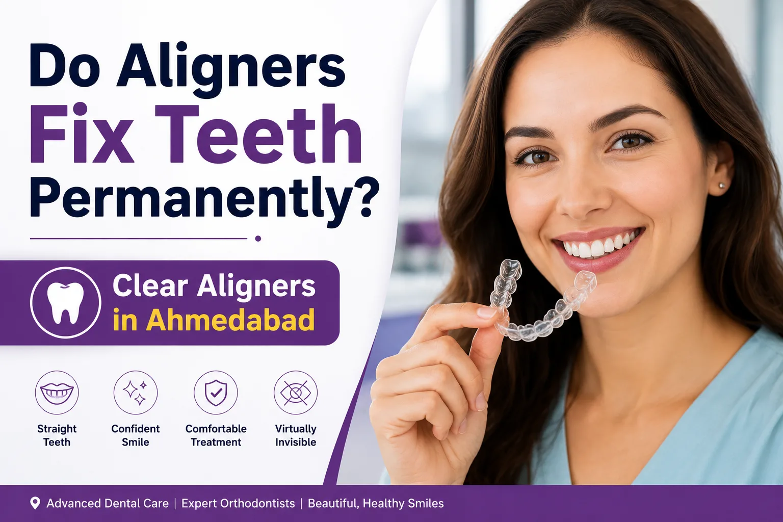 Do Aligners Fix Teeth Permanently? Clear Aligners in Ahmedabad