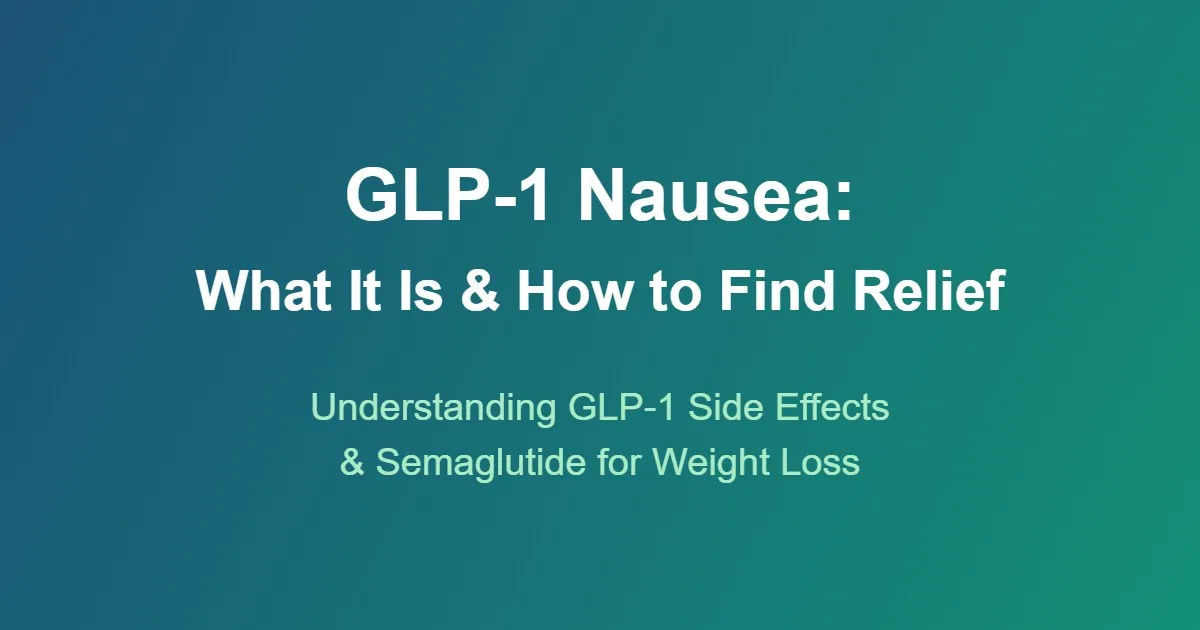 GLP-1 Nausea: What It Is, How Long It Lasts, and How to Find Relief