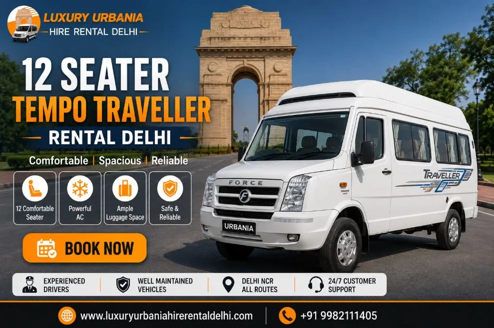 12 Seater Tempo Traveller Rental Delhi: A Comfortable Choice for Group Travel