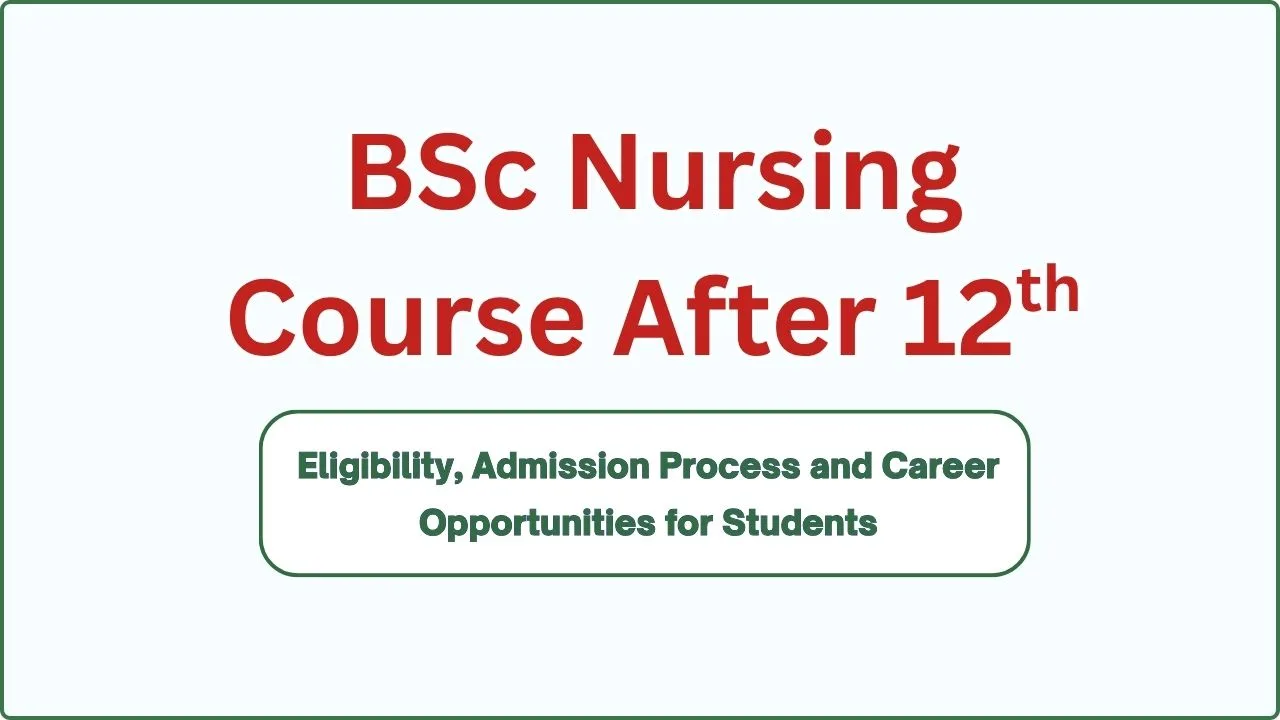 BSc Nursing Course After 12th: Eligibility, Admission Process and Career Opportunities for Students