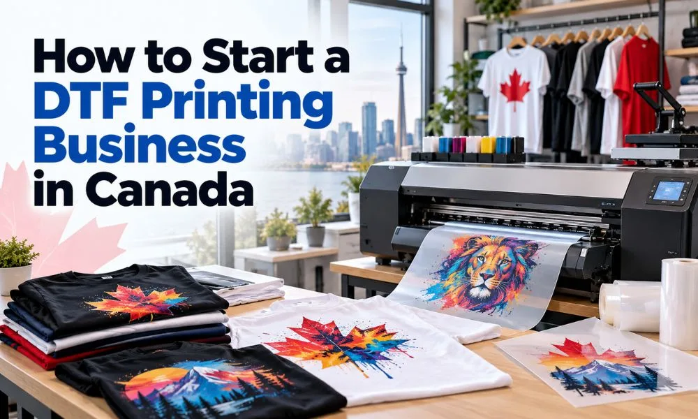 How to Start a DTF Printing Business in Canada
