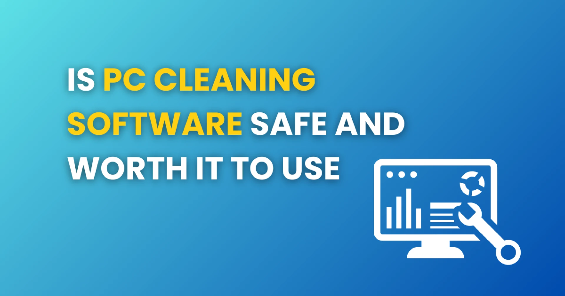 Is PC Cleaning Software Safe and Worth It to Use - Rabid Cleaner