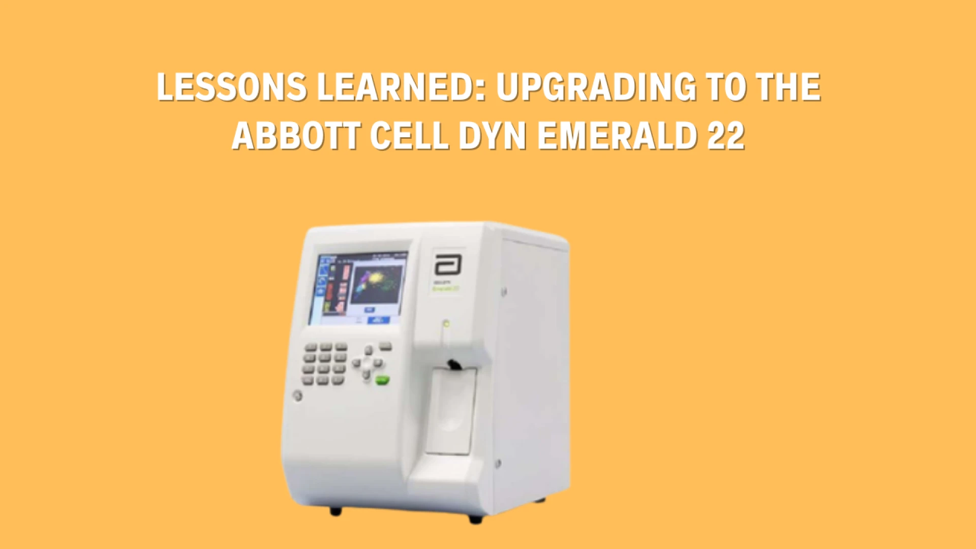 Lessons Learned: Upgrading to the Abbott Cell Dyn EMERALD 22