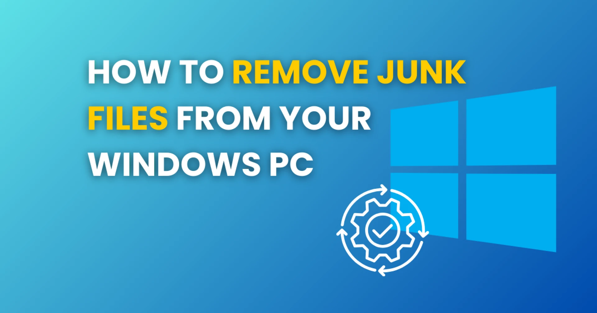 How to Remove Junk Files From Your Windows PC - Rabid Cleaner