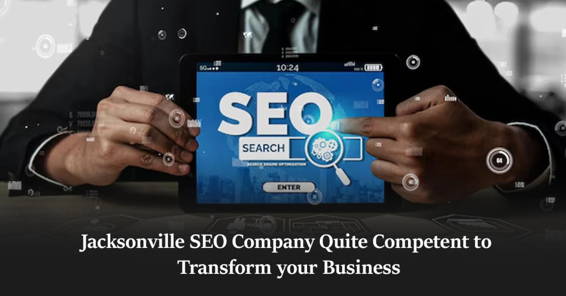 Jacksonville SEO Company Quite Competent to Transform your Business