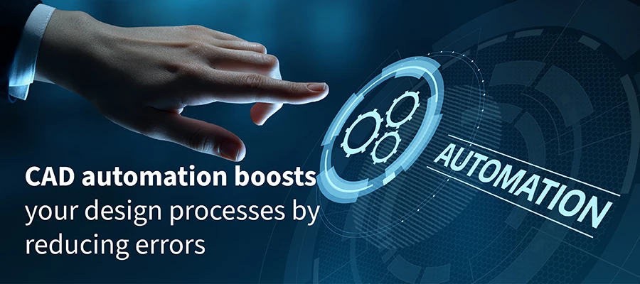 How Does CAD Design Automation Help Reduce Design Errors and Boost Productivity