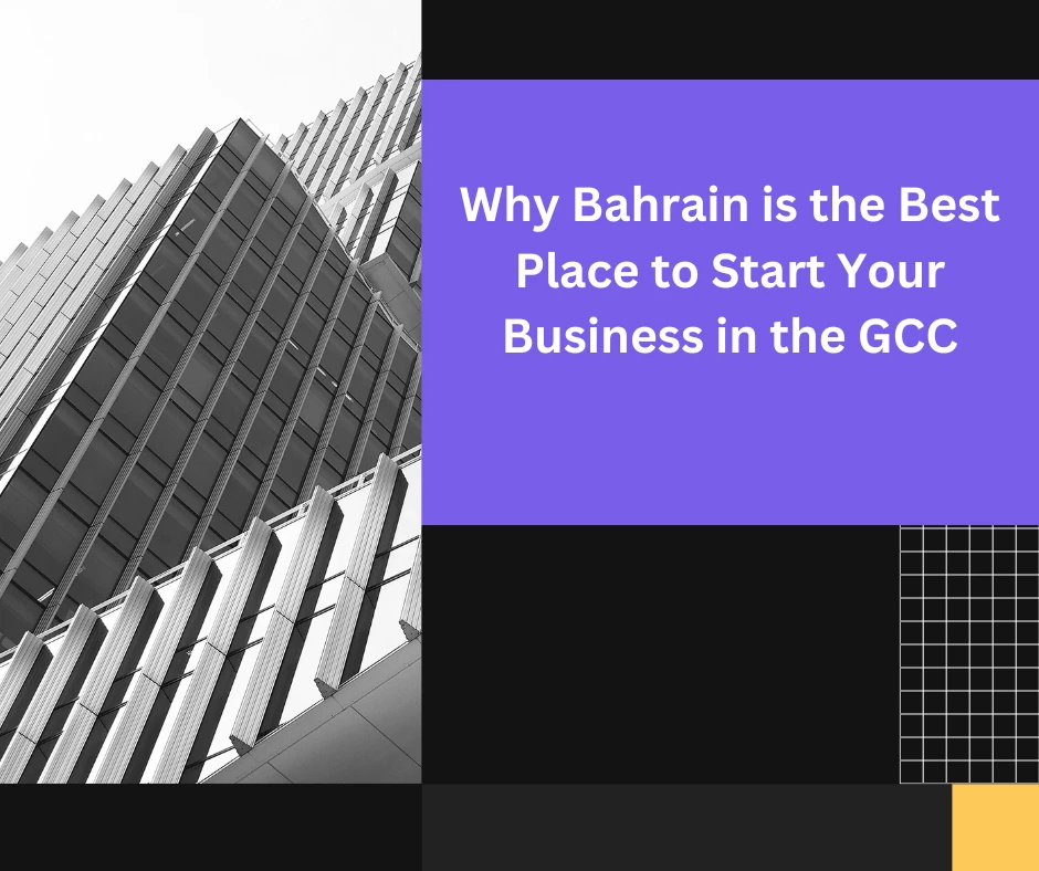 Why Bahrain is the Best Place to Start Your Business in the GCC