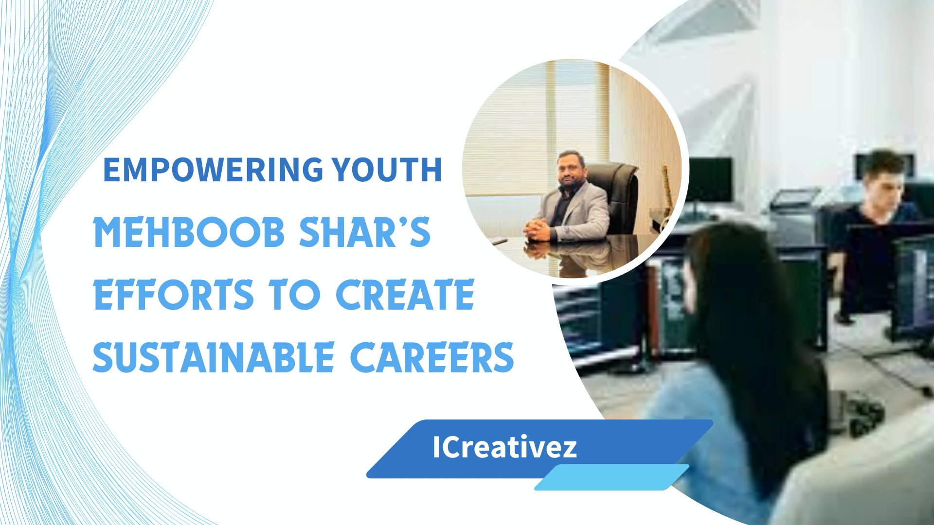 Empowering Youth: Mehboob Shar’s Efforts to Create Sustainable Careers