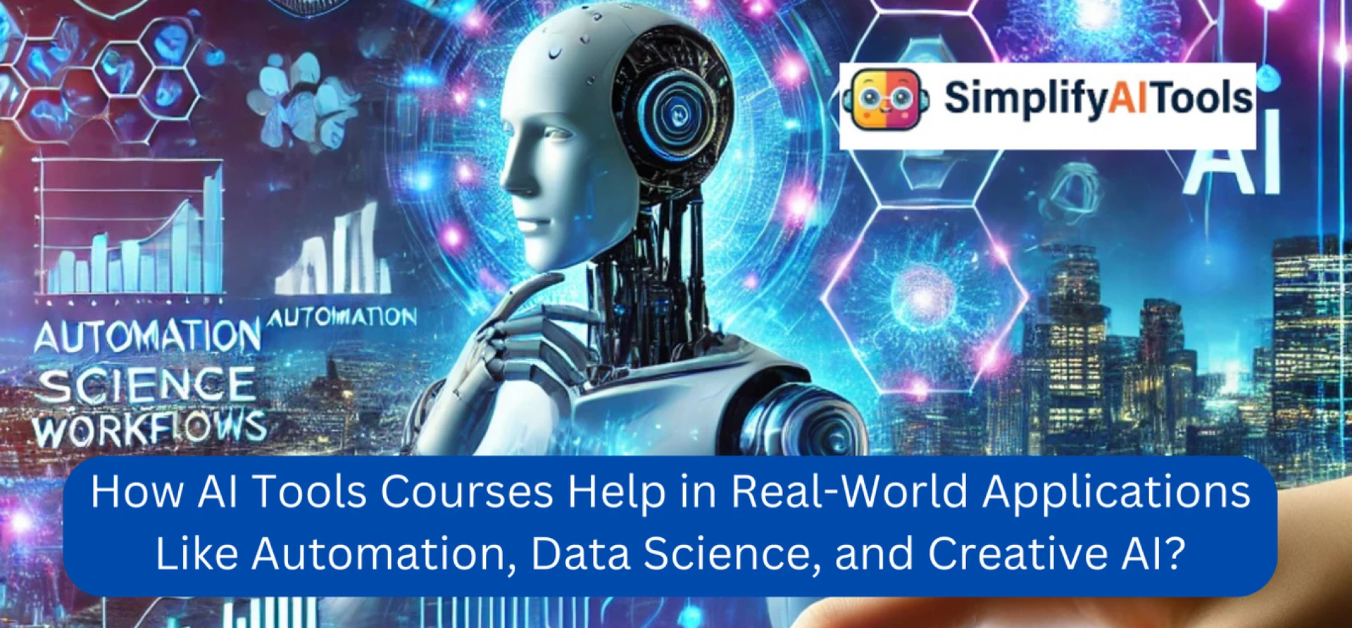 How AI Tools Courses Help in Real-World Applications Like Automation, Data Science, and Creative AI?