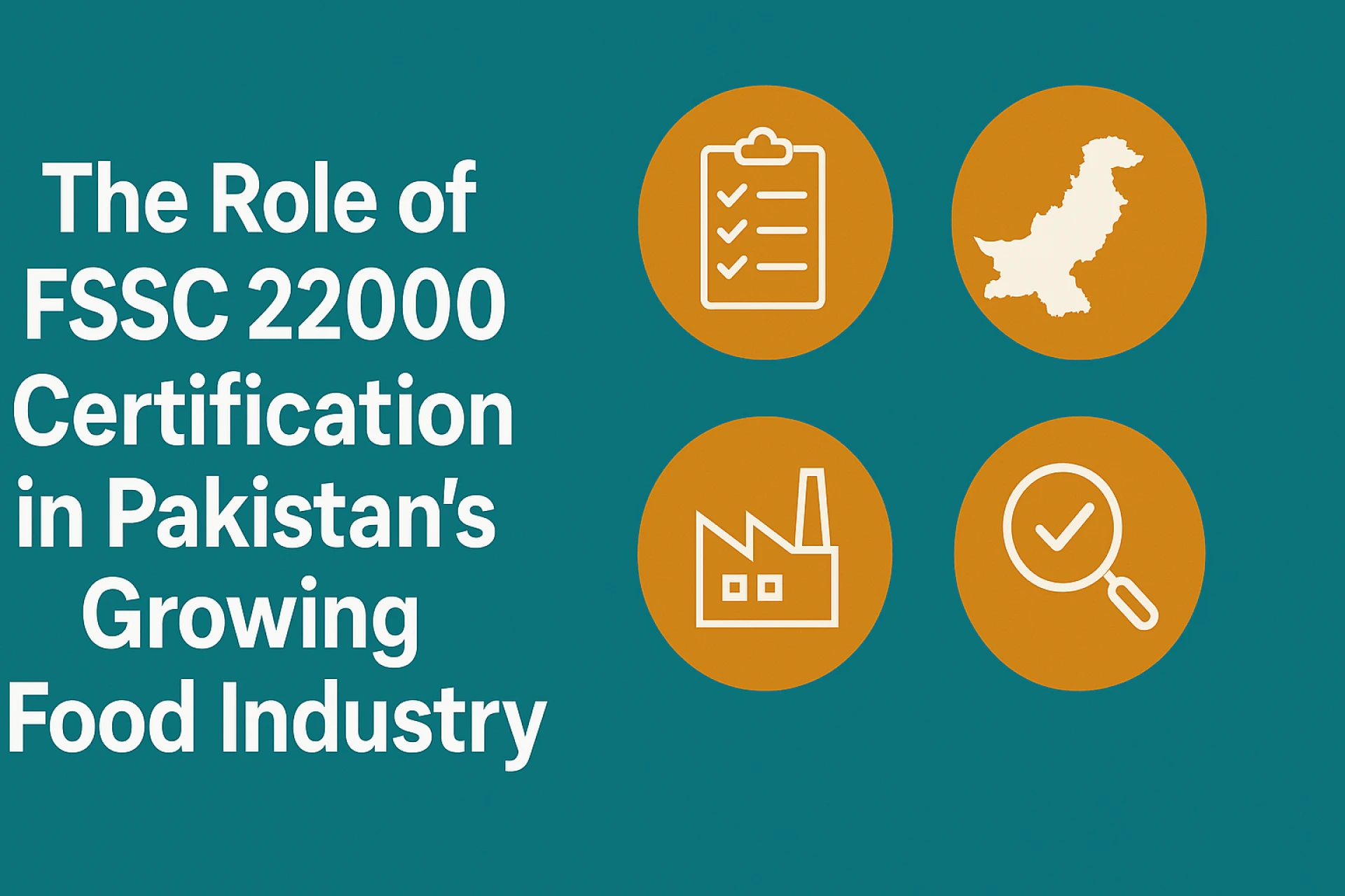 The Role of FSSC 22000 Certification in Pakistan’s Growing Food Industry