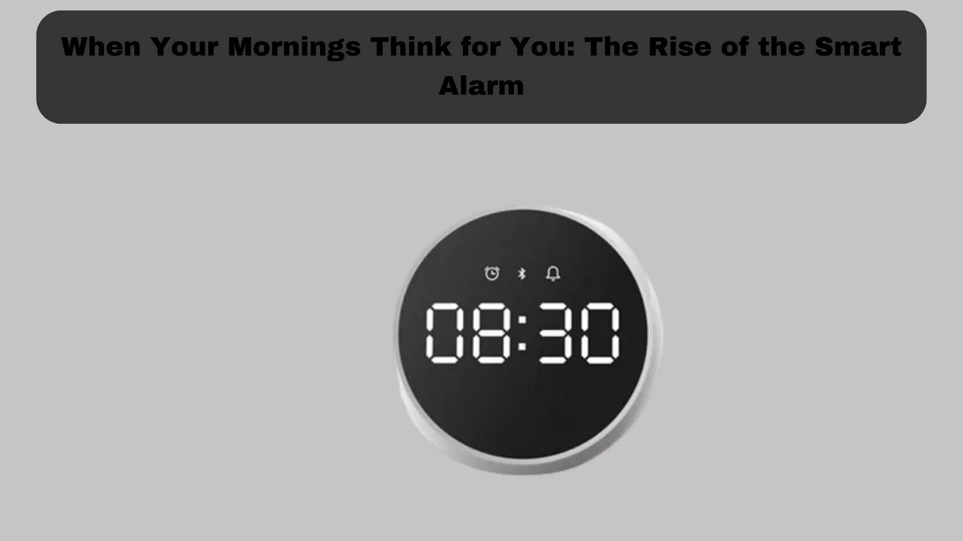 When Your Mornings Think for You: The Rise of the Smart Alarm