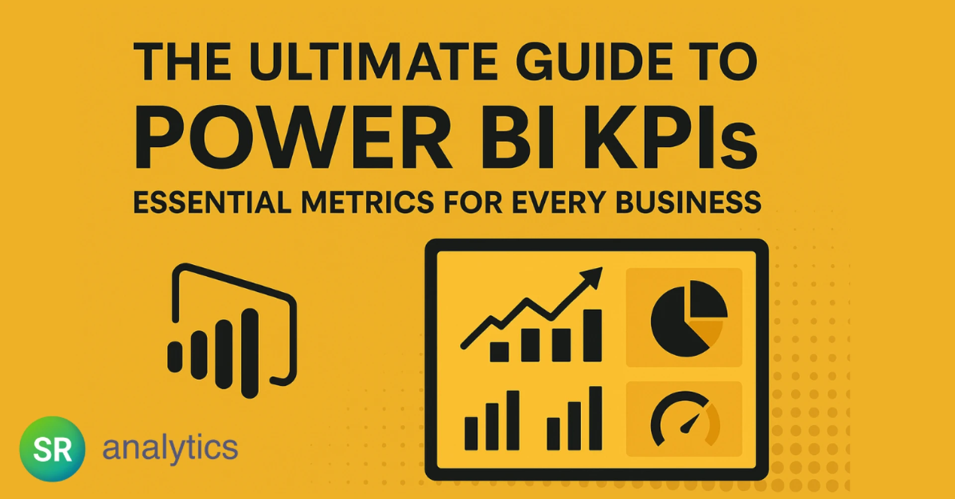 The Ultimate Guide to Power BI KPIs: Essential Metrics for Every Business