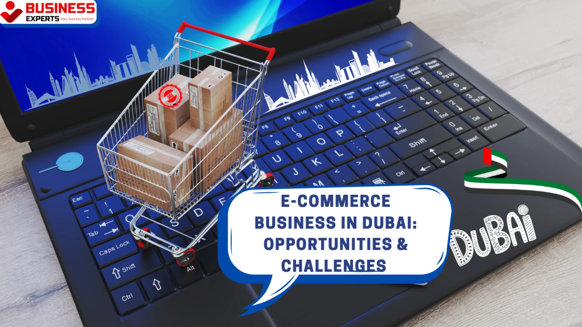 E-Commerce Business in Dubai: Opportunities & Challenges  