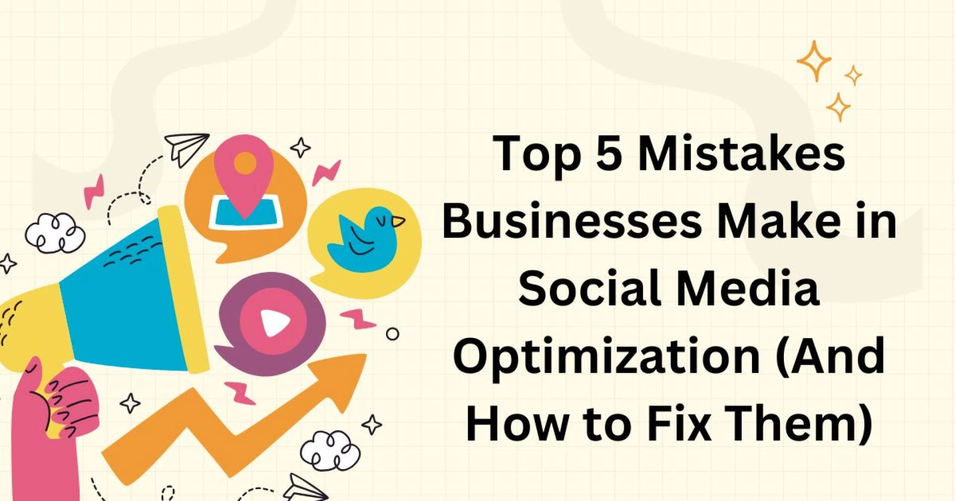 Top 5 Mistakes Businesses Make in Social Media Optimization (And How to Fix Them)
