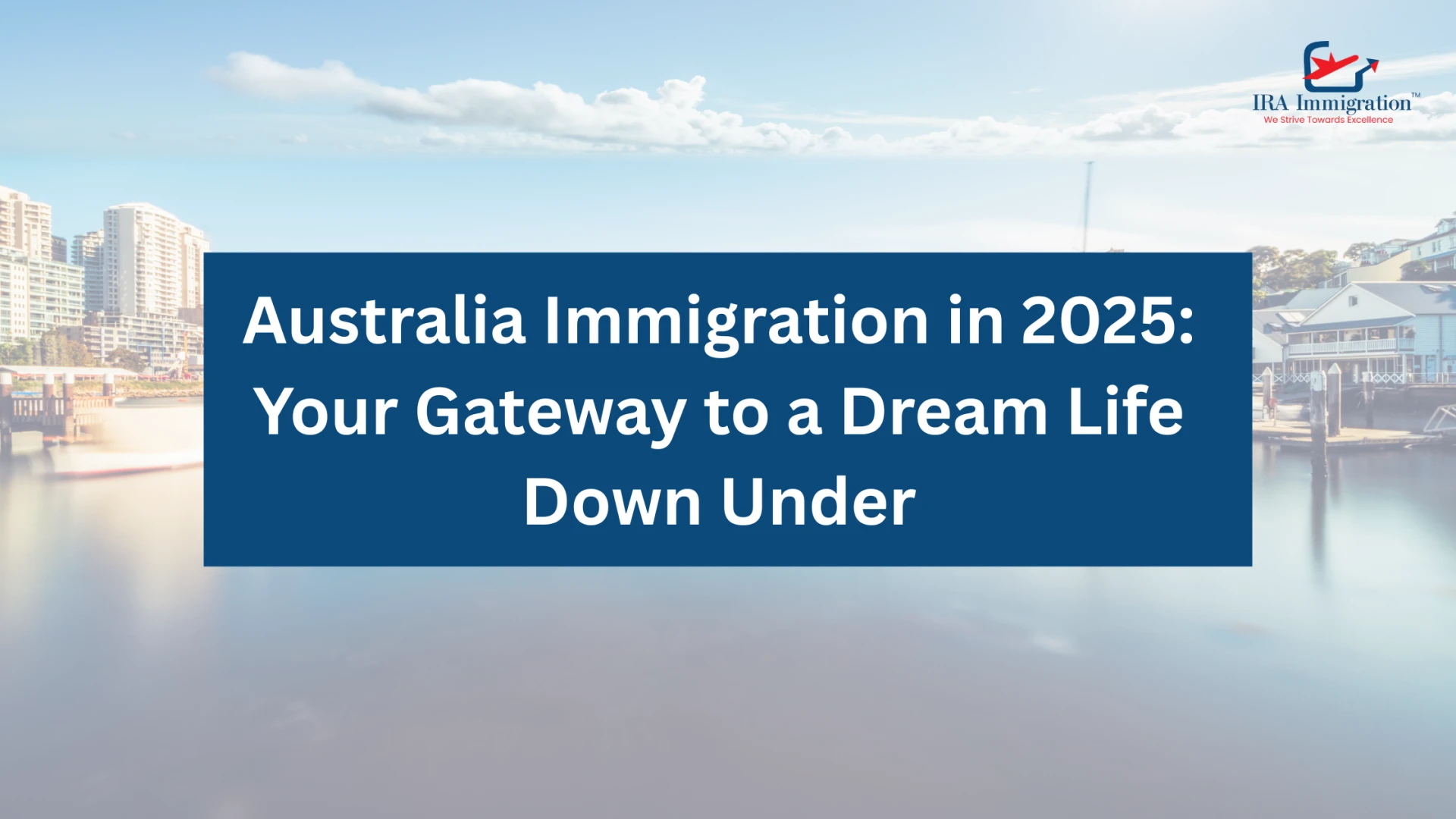 Australia Immigration in 2025: Your Gateway to a Dream Life Down Under