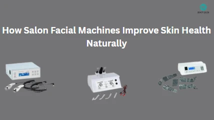 How Salon Facial Machines Improve Skin Health Naturally