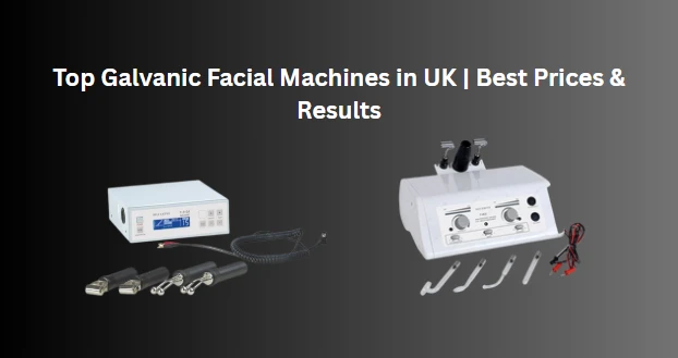 Top Galvanic Facial Machines in UK | Best Prices & Results