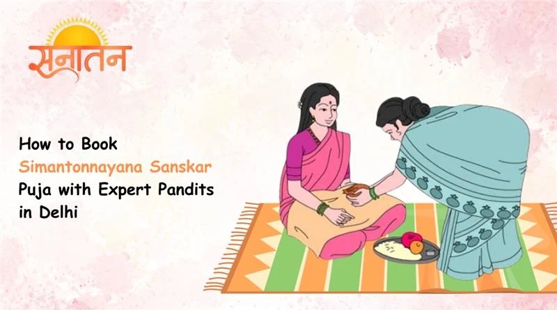How to Book Simantonnayana Sanskar Puja with Expert Pandits in Delhi