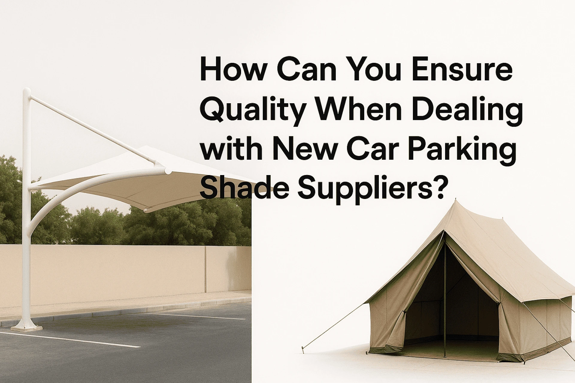 How Can You Ensure Quality When Dealing with New Car Parking Shade Suppliers?
