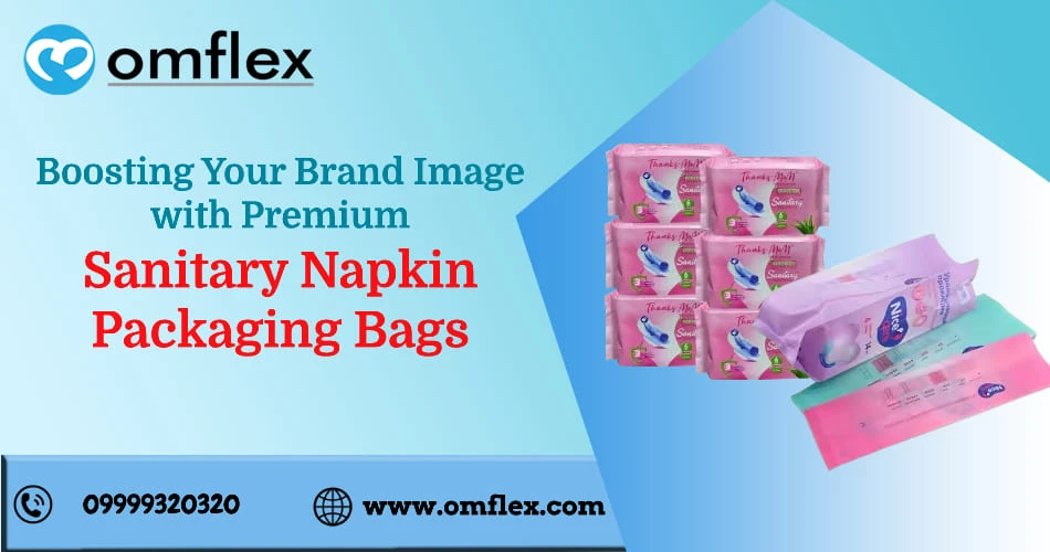 Boosting Your Brand Image with Premium Sanitary Napkin Packaging Bags- Omflex